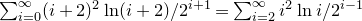 sigma summation Underscript i equals 0 Overscript normal infinity Endscripts left parenthesis i plus 2 right parenthesis squared ln left parenthesis i plus 2 right parenthesis divided by 2 Superscript i plus 1 Baseline equals sigma summation Underscript i equals 2 Overscript normal infinity Endscripts i squared ln i divided by 2 Superscript i minus 1