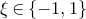 xi element of StartSet negative 1 comma 1 EndSet