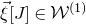 ModifyingAbove xi With right arrow left bracket upper J right bracket element of script upper W Superscript left parenthesis 1 right parenthesis