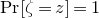 normal upper P normal r left bracket zeta equals z right bracket equals 1