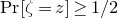 normal upper P normal r left bracket zeta equals z right bracket greater than or equals 1 divided by 2