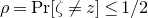 rho equals normal upper P normal r left bracket zeta not equals z right bracket less than or equals 1 divided by 2