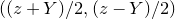 left parenthesis left parenthesis z plus upper Y right parenthesis divided by 2 comma left parenthesis z minus upper Y right parenthesis divided by 2 right parenthesis
