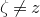 zeta not equals z