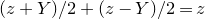 left parenthesis z plus upper Y right parenthesis divided by 2 plus left parenthesis z minus upper Y right parenthesis divided by 2 equals z