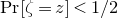 normal upper P normal r left bracket zeta equals z right bracket less than 1 divided by 2