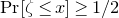 normal upper P normal r left bracket zeta less than or equals x right bracket greater than or equals 1 divided by 2
