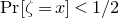 normal upper P normal r left bracket zeta equals x right bracket less than 1 divided by 2