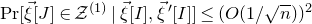 normal upper P normal r left bracket ModifyingAbove xi With right arrow left bracket upper J right bracket element of script upper Z Superscript left parenthesis 1 right parenthesis Baseline vertical bar ModifyingAbove xi With right arrow left bracket upper I right bracket comma ModifyingAbove xi With right arrow prime left bracket upper I right bracket right bracket less than or equals left parenthesis upper O left parenthesis 1 divided by StartRoot n EndRoot right parenthesis right parenthesis squared