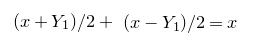 left parenthesis x plus upper Y 1 right parenthesis divided by 2 plus left parenthesis x minus upper Y 1 right parenthesis divided by 2 equals x