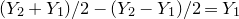 left parenthesis upper Y 2 plus upper Y 1 right parenthesis divided by 2 minus left parenthesis upper Y 2 minus upper Y 1 right parenthesis divided by 2 equals upper Y 1