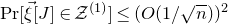 normal upper P normal r left bracket ModifyingAbove xi With right arrow left bracket upper J right bracket element of script upper Z Superscript left parenthesis 1 right parenthesis Baseline right bracket less than or equals left parenthesis upper O left parenthesis 1 divided by StartRoot n EndRoot right parenthesis right parenthesis squared