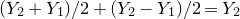 left parenthesis upper Y 2 plus upper Y 1 right parenthesis divided by 2 plus left parenthesis upper Y 2 minus upper Y 1 right parenthesis divided by 2 equals upper Y 2
