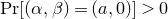 normal upper P normal r left bracket left parenthesis alpha comma beta right parenthesis equals left parenthesis a comma 0 right parenthesis right bracket greater than 0