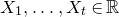 upper X 1 comma ellipsis comma upper X Subscript t Baseline element of double struck upper R
