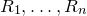 upper R 1 comma ellipsis comma upper R Subscript n Baseline