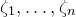 zeta 1 comma ellipsis comma zeta Subscript n Baseline