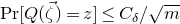 normal upper P normal r left bracket upper Q left parenthesis ModifyingAbove zeta With right arrow right parenthesis equals z right bracket less than or equals upper C Subscript delta Baseline divided by StartRoot m EndRoot