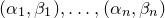 left parenthesis alpha 1 comma beta 1 right parenthesis comma ellipsis comma left parenthesis alpha Subscript n Baseline comma beta Subscript n Baseline right parenthesis