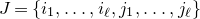 upper J equals StartSet i 1 comma ellipsis comma i Subscript script l Baseline comma j 1 comma ellipsis comma j Subscript script l Baseline EndSet