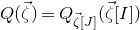 upper Q left parenthesis ModifyingAbove zeta With right arrow right parenthesis equals upper Q Subscript ModifyingAbove zeta With right arrow left bracket upper J right bracket Baseline left parenthesis ModifyingAbove zeta With right arrow left bracket upper I right bracket right parenthesis