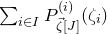 sigma summation Underscript i element of upper I Endscripts upper P Subscript ModifyingAbove zeta With right arrow left bracket upper J right bracket Superscript left parenthesis i right parenthesis Baseline left parenthesis zeta Subscript i Baseline right parenthesis