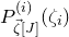 upper P Subscript ModifyingAbove zeta With right arrow left bracket upper J right bracket Superscript left parenthesis i right parenthesis Baseline left parenthesis zeta Subscript i Baseline right parenthesis