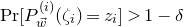 upper P normal r left bracket upper P Subscript ModifyingAbove w With right arrow Superscript left parenthesis i right parenthesis Baseline left parenthesis zeta Subscript i Baseline right parenthesis equals z Subscript i Baseline right bracket greater than 1 minus delta