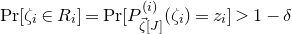 upper P normal r left bracket zeta Subscript i Baseline element of upper R Subscript i Baseline right bracket equals upper P normal r left bracket upper P Subscript ModifyingAbove zeta With right arrow left bracket upper J right bracket Superscript left parenthesis i right parenthesis Baseline left parenthesis zeta Subscript i Baseline right parenthesis equals z Subscript i Baseline right bracket greater than 1 minus delta