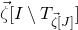 ModifyingAbove zeta With right arrow left bracket upper I minus upper T Subscript ModifyingAbove zeta With right arrow left bracket upper J right bracket Baseline right bracket