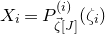 upper X Subscript i Baseline equals upper P Subscript ModifyingAbove zeta With right arrow left bracket upper J right bracket Superscript left parenthesis i right parenthesis Baseline left parenthesis zeta Subscript i Baseline right parenthesis