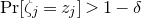 normal upper P normal r left bracket zeta Subscript j Baseline equals z Subscript j Baseline right bracket greater than 1 minus delta