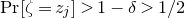 normal upper P normal r left bracket zeta equals z Subscript j Baseline right bracket greater than 1 minus delta greater than 1 divided by 2