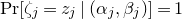 normal upper P normal r left bracket zeta Subscript j Baseline equals z Subscript j Baseline vertical bar left parenthesis alpha Subscript j Baseline comma beta Subscript j Baseline right parenthesis right bracket equals 1
