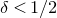 delta less than 1 divided by 2