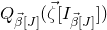 upper Q Subscript ModifyingAbove beta With right arrow left bracket upper J right bracket Baseline left parenthesis ModifyingAbove zeta With right arrow left bracket upper I Subscript ModifyingAbove beta With right arrow left bracket upper J right bracket Baseline right bracket right parenthesis