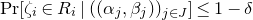 normal upper P normal r left bracket zeta Subscript i Baseline element of upper R Subscript i Baseline vertical bar left parenthesis left parenthesis alpha Subscript j Baseline comma beta Subscript j Baseline right parenthesis right parenthesis Subscript j element of upper J Baseline right bracket less than or equals 1 minus delta