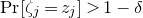 normal upper P normal r left bracket zeta Subscript j Baseline equals z Subscript j Baseline right bracket greater than 1 minus delta