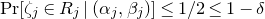 normal upper P normal r left bracket zeta Subscript j Baseline element of upper R Subscript j Baseline vertical bar left parenthesis alpha Subscript j Baseline comma beta Subscript j Baseline right parenthesis right bracket less than or equals 1 divided by 2 less than or equals 1 minus delta
