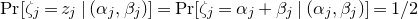 normal upper P normal r left bracket zeta Subscript j Baseline equals z Subscript j Baseline vertical bar left parenthesis alpha Subscript j Baseline comma beta Subscript j Baseline right parenthesis right bracket equals normal upper P normal r left bracket zeta Subscript j Baseline equals alpha Subscript j Baseline plus beta Subscript j Baseline vertical bar left parenthesis alpha Subscript j Baseline comma beta Subscript j Baseline right parenthesis right bracket equals 1 divided by 2