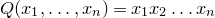 upper Q left parenthesis x 1 comma ellipsis comma x Subscript n Baseline right parenthesis equals x 1 x 2 ellipsis x Subscript n Baseline