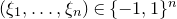 left parenthesis xi 1 comma ellipsis comma xi Subscript n Baseline right parenthesis element of left brace negative 1 comma 1 right brace Superscript n