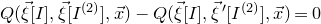 upper Q left parenthesis ModifyingAbove xi With right arrow left bracket upper I right bracket comma ModifyingAbove xi With right arrow left bracket upper I Superscript left parenthesis 2 right parenthesis Baseline right bracket comma ModifyingAbove x With right arrow right parenthesis minus upper Q left parenthesis ModifyingAbove xi With right arrow left bracket upper I right bracket comma ModifyingAbove xi With right arrow prime left bracket upper I Superscript left parenthesis 2 right parenthesis Baseline right bracket comma ModifyingAbove x With right arrow right parenthesis equals 0