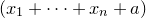 left parenthesis x 1 plus midline horizontal ellipsis plus x Subscript n Baseline plus a right parenthesis