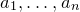 a 1 comma ellipsis comma a Subscript n Baseline