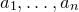 a 1 comma ellipsis comma a Subscript n Baseline