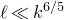 script l much less than k Superscript 6 divided by 5