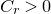 upper C Subscript r Baseline greater than 0
