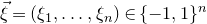 ModifyingAbove xi With right arrow equals left parenthesis xi 1 comma ellipsis comma xi Subscript n Baseline right parenthesis element of left brace negative 1 comma 1 right brace Superscript n