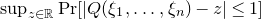 sup Underscript z element of double struck upper R Endscripts normal upper P normal r left bracket StartAbsoluteValue upper Q left parenthesis xi 1 comma ellipsis comma xi Subscript n Baseline right parenthesis minus z EndAbsoluteValue less than or equals 1 right bracket